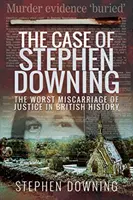 Sprawa Stephena Downinga: Najgorsza pomyłka sądowa w historii Wielkiej Brytanii - The Case of Stephen Downing: The Worst Miscarriage of Justice in British History