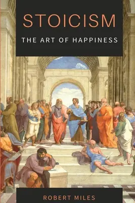 Stoicyzm - sztuka szczęścia: Jak przestać się bać i zacząć żyć - Stoicism-The Art of Happiness: How to Stop Fearing and Start living