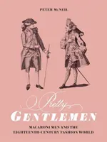 Pretty Gentlemen: Macaroni Men i osiemnastowieczny świat mody - Pretty Gentlemen: Macaroni Men and the Eighteenth-Century Fashion World