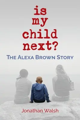 Czy moje dziecko będzie następne: historia Alexy Brown - Is My Child Next?: The Alexa Brown Story