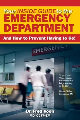 Twój wewnętrzny przewodnik po oddziale ratunkowym: I jak zapobiec konieczności wyjazdu! - Your Inside Guide to the Emergency Department: And How to Prevent Having to Go!