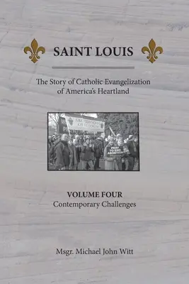 Saint Louis, Historia katolickiej ewangelizacji amerykańskiego Heartlandu: Tom 4: Współczesne wyzwania - Saint Louis, The Story of Catholic Evangelization of America's Heartland: Vol. 4, Contemporary Challenges