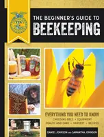 Przewodnik dla początkujących po pszczelarstwie: Wszystko, co musisz wiedzieć, zaktualizowane i poprawione - The Beginner's Guide to Beekeeping: Everything You Need to Know, Updated & Revised