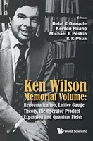 Ken Wilson Memorial Volume: Renormalizacja, kratowa teoria zderzenia, rozszerzenie iloczynu operatorowego i pola kwantowe - Ken Wilson Memorial Volume: Renormalization, Lattice Gauge Theory, the Operator Product Expansion and Quantum Fields