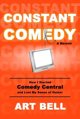 Nieustanna komedia: jak założyłem Comedy Central i straciłem poczucie humoru - Constant Comedy: How I Started Comedy Central and Lost My Sense of Humor