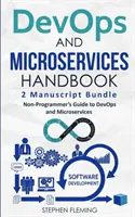 Podręcznik DevOps i mikrousług: Przewodnik po DevOps i mikrousługach dla osób niebędących programistami - DevOps And Microservices Handbook: Non-Programmer's Guide to DevOps and Microservices