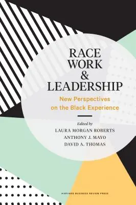 Rasa, praca i przywództwo: Nowe spojrzenie na doświadczenia czarnoskórych - Race, Work, and Leadership: New Perspectives on the Black Experience