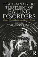 Psychoanalityczne leczenie zaburzeń odżywiania: Kiedy słowa zawodzą, a ciała mówią - Psychoanalytic Treatment of Eating Disorders: When Words Fail and Bodies Speak