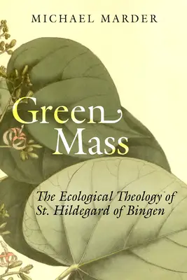 Zielona msza: Ekologiczna teologia św. Hildegardy z Bingen - Green Mass: The Ecological Theology of St. Hildegard of Bingen