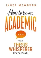 Jak zostać pracownikiem naukowym: Zaklinacz prac dyplomowych ujawnia wszystko - How to be an Academic: The thesis whisperer reveals all