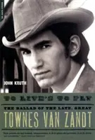 To Live's to Fly: Ballada o zmarłym, wielkim Townesie Van Zandcie - To Live's to Fly: The Ballad of the Late, Great Townes Van Zandt