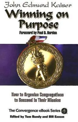 Winning on Purpose: Jak zorganizować kongregacje, aby odniosły sukces w swojej misji - Winning on Purpose: How to Organize Congregations to Succeed in Their Mission