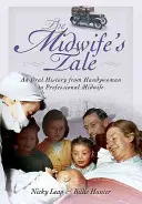 Opowieść położnej: Ustna historia od pomocnicy do profesjonalnej położnej - The Midwife's Tale: An Oral History from Handywoman to Professional Midwife