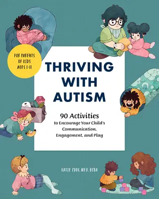 Thriving with Autism: 90 ćwiczeń zachęcających dziecko do komunikacji, zaangażowania i zabawy - Thriving with Autism: 90 Activities to Encourage Your Child's Communication, Engagement, and Play