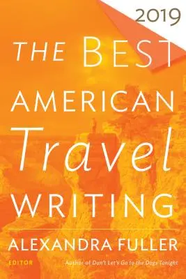 Najlepsze amerykańskie teksty podróżnicze 2019 - The Best American Travel Writing 2019