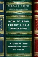 Jak czytać poezję jak profesor: A Quippy and Sonorous Guide to Verse - How to Read Poetry Like a Professor: A Quippy and Sonorous Guide to Verse