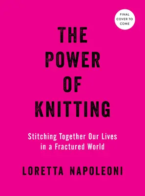 The Power of Knitting: Zszywanie naszego życia w podzielonym świecie - The Power of Knitting: Stitching Together Our Lives in a Fractured World