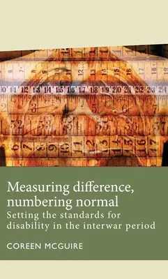 Mierzenie różnic, numerowanie normalności: ustalanie standardów niepełnosprawności w okresie międzywojennym - Measuring Difference, Numbering Normal: Setting the Standards for Disability in the Interwar Period