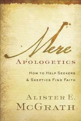 Zwykła apologetyka: Jak pomóc poszukującym i sceptykom odnaleźć wiarę - Mere Apologetics: How to Help Seekers and Skeptics Find Faith