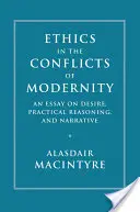 Etyka w konfliktach nowoczesności: Esej o pragnieniu, praktycznym rozumowaniu i narracji - Ethics in the Conflicts of Modernity: An Essay on Desire, Practical Reasoning, and Narrative