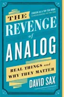 The Revenge of Analog: Prawdziwe rzeczy i dlaczego mają znaczenie - The Revenge of Analog: Real Things and Why They Matter