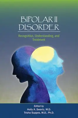 Choroba afektywna dwubiegunowa typu II: Rozpoznawanie, zrozumienie i leczenie - Bipolar II Disorder: Recognition, Understanding, and Treatment