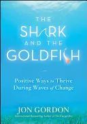 Rekin i złota rybka: Pozytywne sposoby na przetrwanie podczas fal zmian - The Shark and the Goldfish: Positive Ways to Thrive During Waves of Change