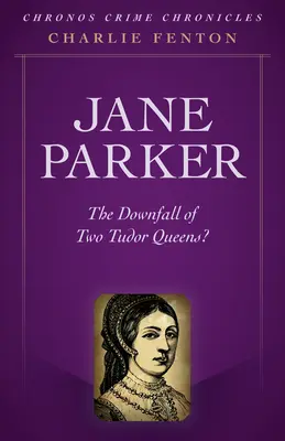 Kroniki kryminalne Chronos - Jane Parker: Upadek dwóch królowych Tudorów? - Chronos Crime Chronicles - Jane Parker: The Downfall of Two Tudor Queens?