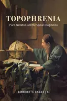 Topofrenia: Miejsce, narracja i wyobraźnia przestrzenna - Topophrenia: Place, Narrative, and the Spatial Imagination