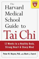 Harvard Medical School Guide to Tai Chi: 12 tygodni do zdrowego ciała, silnego serca i bystrego umysłu - The Harvard Medical School Guide to Tai Chi: 12 Weeks to a Healthy Body, Strong Heart, and Sharp Mind