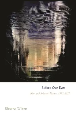 Before Our Eyes: Nowe i wybrane wiersze, 1975-2017 - Before Our Eyes: New and Selected Poems, 1975-2017