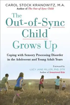 Dziecko niezsynchronizowane dorasta: radzenie sobie z zaburzeniami przetwarzania sensorycznego w okresie dorastania i młodości - The Out-Of-Sync Child Grows Up: Coping with Sensory Processing Disorder in the Adolescent and Young Adult Years