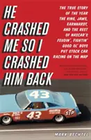 Rozbił mnie, więc mu odpłaciłem: The True Story of the Year the King, Jaws, Earnhardt, and the Rest of NASCAR's Feudin', Fightin' Good Ol' Boys Pu - He Crashed Me So I Crashed Him Back: The True Story of the Year the King, Jaws, Earnhardt, and the Rest of NASCAR's Feudin', Fightin' Good Ol' Boys Pu