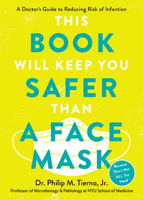 Najpierw załóż maseczkę: Przewodnik lekarza po zmniejszaniu ryzyka infekcji podczas pandemii i nie tylko - First, Wear a Face Mask: A Doctor's Guide to Reducing Risk of Infection During the Pandemic and Beyond