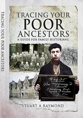 Tracing Your Poor Ancestors: Przewodnik dla historyków rodziny - Tracing Your Poor Ancestors: A Guide for Family Historians