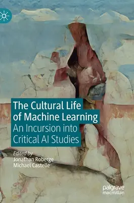 Kulturowe życie uczenia maszynowego: Inwazja na krytyczne studia nad sztuczną inteligencją - The Cultural Life of Machine Learning: An Incursion Into Critical AI Studies