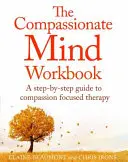 The Compassionate Mind Workbook: Przewodnik krok po kroku, jak rozwinąć współczujący umysł - The Compassionate Mind Workbook: A Step-By-Step Guide to Developing Your Compassionate Self