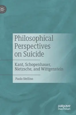 Filozoficzne perspektywy samobójstwa: Kant, Schopenhauer, Nietzsche i Wittgenstein - Philosophical Perspectives on Suicide: Kant, Schopenhauer, Nietzsche, and Wittgenstein