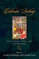 Botanika kolonialna: nauka, handel i polityka we wczesnonowożytnym świecie - Colonial Botany: Science, Commerce, and Politics in the Early Modern World