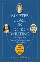 Master Class in Fiction Writing: Techniki Austen, Hemingwaya i innych wielkich pisarzy: Lekcje z warsztatów dla pisarzy All-Star - Master Class in Fiction Writing: Techniques from Austen, Hemingway, and Other Greats: Lessons from the All-Star Writer's Workshop