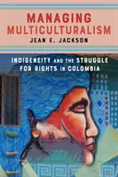 Zarządzanie wielokulturowością: tubylczość i walka o prawa w Kolumbii - Managing Multiculturalism: Indigeneity and the Struggle for Rights in Colombia