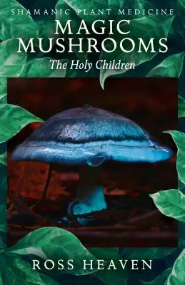 Szamańska medycyna roślin - Magiczne grzyby: Święte dzieci - Shamanic Plant Medicine - Magic Mushrooms: The Holy Children