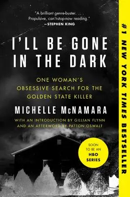 I'll Be Gone in the Dark: Obsesyjne poszukiwania zabójcy z Golden State przez jedną kobietę - I'll Be Gone in the Dark: One Woman's Obsessive Search for the Golden State Killer