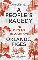 People's Tragedy - The Russian Revolution - wydanie stulecia z nowym wstępem - People's Tragedy - The Russian Revolution - centenary edition with new introduction