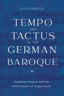 Tempo i takt w niemieckim baroku: Traktaty, partytury i wykonywanie muzyki organowej - Tempo and Tactus in the German Baroque: Treatises, Scores, and the Performance of Organ Music