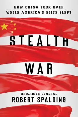 Stealth War: Jak Chiny przejęły władzę, gdy amerykańska elita spała - Stealth War: How China Took Over While America's Elite Slept