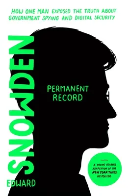 Permanent Record (Young Readers Edition): Jak jeden człowiek ujawnił prawdę o szpiegowaniu przez rząd i bezpieczeństwie cyfrowym - Permanent Record (Young Readers Edition): How One Man Exposed the Truth about Government Spying and Digital Security