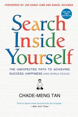 Search Inside Yourself: Nieoczekiwana droga do osiągnięcia sukcesu, szczęścia (i pokoju na świecie) - Search Inside Yourself: The Unexpected Path to Achieving Success, Happiness (and World Peace)