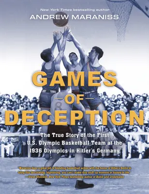 Games of Deception: Prawdziwa historia pierwszej amerykańskiej olimpijskiej drużyny koszykówki na igrzyskach olimpijskich w 1936 roku w hitlerowskich Niemczech - Games of Deception: The True Story of the First U.S. Olympic Basketball Team at the 1936 Olympics in Hitler's Germany