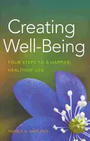 Tworzenie dobrego samopoczucia: Cztery kroki do szczęśliwszego, zdrowszego życia - Creating Well-Being: Four Steps to a Happier, Healthier Life